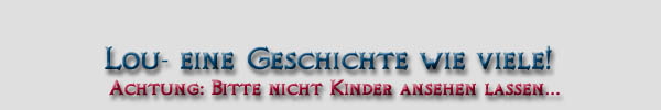 Lou- eine Geschichte wie viele...
